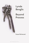 Lynda Benglis: Beyond Process By Susan Richmond Cover Image