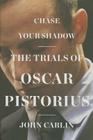 Chase Your Shadow: The Trials of Oscar Pistorius Cover Image