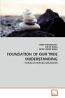 Foundation of Our True Understanding By Mary Anne Basilio, Ankur Barua, Dipak Kumar Barua Cover Image