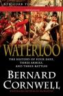 Waterloo: The History of Four Days, Three Armies, and Three Battles By Bernard Cornwell Cover Image