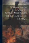 Souvenirs De Pologne Et Scènes Militaires De La Campagne De 1812... Cover Image