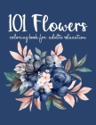 101 Flowers Coloring Book: An Adult Coloring Book with Flower Collection, Bouquets, Wreaths, Swirls, Floral, Patterns, Stress Relieving Flower De By Sabbuu Editions Cover Image