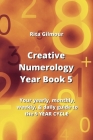 Creative Numerology Year Book 5: Your yearly, monthly, weekly, & daily guide to the 5 YEAR CYCLE By Rita Gilmour Cover Image