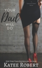 Your Dad Will Do By Katee Robert Cover Image