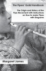The Pipers' Guild Handbook - The Origin and History of the Pipe Movement with Instructions on How to make Pipes with Diagrams By Margaret James Cover Image