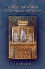Organ and Its Music in German-Jewish Culture By Tina Frühauf Cover Image