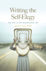 Writing the Self-Elegy: The Past Is Not Disappearing Ink By Kara Dorris (Editor), Teresa Leo (Contributions by), Jennifer McCauley (Contributions by), John Chavez (Contributions by), Katherine C. Jueds (Contributions by), Catherine Kyle (Contributions by), Adam Crittenden (Contributions by), Rigoberto Gonzalez (Contributions by), Kyle McCord (Contributions by), Jane Wong (Contributions by), Naomi Ortiz (Contributions by), Denise Leto (Contributions by), Carol Berg (Contributions by), Kristy Bowen (Contributions by), Floydd Michael Elliot (Contributions by), Jehanne Dubrow (Contributions by), Carl Phillips (Contributions by), Bruce Bond (Contributions by), Kevin Prufer (Contributions by), Rusane Morrison (Contributions by), Sheila Black (Contributions by), Lauren Shellberg (Contributions by), Anne Kaier (Contributions by), TC Tolbert (Contributions by), Raymond Luczak (Contributions by), Stephanie Heit (Contributions by), Juliet Cook (Contributions by), Tanaya Winder (Contributions by) Cover Image