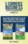 E-Commerce Business - Shopify & Dropshipping: 2 Books in 1: How to Make Money Online Selling on Shopify, Amazon FBA, eBay, Facebook, Instagram and Oth By Brett Standard Cover Image