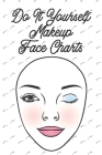 Do It Yourself Makeup Face Charts: Makeup Artist Tools Plan Your Makeup Look Fashion Stylist Sketch Artist Special Effects Makeup Beauty Looks Do It Y Cover Image