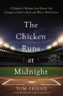The Chicken Runs at Midnight: A Daughter's Message from Heaven That Changed a Father's Heart and Won a World Series By Tom Friend Cover Image