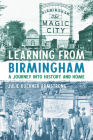 Learning from Birmingham: A Journey into History and Home By Julie Buckner Armstrong Cover Image
