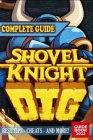 Shovel Knight Dig Complete Guide: Tips, Tricks, & Strategies By Catharine Green Cover Image