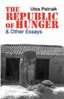 The Republic of Hunger: And Other Essays By Utsa Patnaik Cover Image