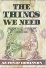 The Things We Need By Antonio Robinson Cover Image