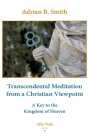 Transcendental Meditation from a Christian Viewpoint: A Key to the Kingdom of Heaven By Adrian B. Smith Cover Image