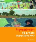 Impressionism: 13 Artists Children Should Know (13 Children Should Know) By Florian Heine Cover Image