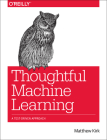 Thoughtful Machine Learning: A Test-Driven Approach By Matthew Kirk Cover Image
