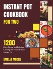 Instant Pot Cookbook for Two: 1200 Days Simple and Delicious Cooking for Two with Your Instant Pot Cover Image