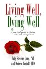 Living Well, Dying Well: A Guide to Choices, Costs, and Consequences By Judy Stevens-Long Phd, Dohrea Bardell Phd Cover Image