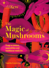The Magic of Mushrooms: Fungi in Folklore, Science and the Occult By Sandra Lawrence Cover Image