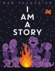 I Am a Story By Dan Yaccarino, Dan Yaccarino (Illustrator) Cover Image