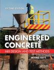 Engineered Concrete: Mix Design and Test Methods, Second Edition By Irving Kett Cover Image