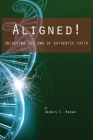 Aligned!: Unlocking the DNA of Authentic Faith By Dennis E. Brown Cover Image
