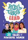 Rebel Girls Lead: 25 Tales of Powerful Women (Rebel Girls Minis) By Rebel Girls Cover Image