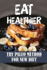 Eat Healthier: Try Paleo Method For New Diet: Essential Diet By Antonio Rede Cover Image