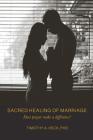 Sacred Healing of Marriage: Does Prayer Make A Difference? By Timothy a. Heck Cover Image