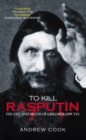 To Kill Rasputin: The Life & Death of Grigori Rasputin By Andrew Cook Cover Image