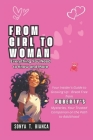 FROM GIRL TO WOMAN Everything: You Need to Know and More: Your Insider's Guide to Growing Up - Break Free from Puberty's Mysteries, Your Trusted Comp Cover Image