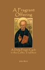 A Fragrant Offering: A Daily Prayer Cycle in the Celtic Tradition By John Birch Cover Image