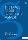 The Large Group Facilitator's Manual: A Collection of Tools for Understanding, Planning and Running Large Group Events By Kerry Napuk, Eddie Palmer Cover Image