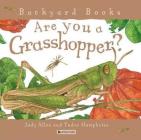 Are You a Grasshopper? (Backyard Books) By Judy Allen, Tudor Humphries (Illustrator) Cover Image