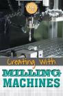 Creating with Milling Machines (Getting Creative with Fab Lab) Cover Image