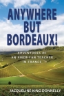 Anywhere but Bordeaux! By Jacqueline King Donnelly Cover Image