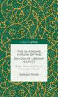 The Changing Nature of the Graduate Labour Market: Media, Policy and Political Discourses in the UK By G. Tholen Cover Image