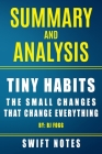 Summary and Analysis - Tiny Habits: The Small Changes That Change Everything By Swift Notes Cover Image