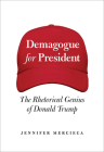 Demagogue for President: The Rhetorical Genius of Donald Trump By Jennifer Mercieca Cover Image