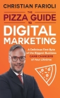 The Pizza Guide to Digital Marketing: A Delicious First Byte of the Biggest Business Game Changers of Your Lifetime By Prof Christian Farioli Cover Image