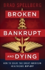Broken, Bankrupt, and Dying: How to Solve the Great American Healthcare Rip-off By Brad Spellberg Cover Image