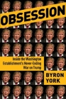 Obsession: Inside the Washington Establishment's Never-Ending War on Trump By Byron York Cover Image
