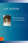 Lou Koster: Komponieren in Luxemburg (Europaische Komponistinnen #10) Cover Image