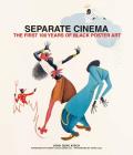Separate Cinema: The First 100 Years of Black Poster Art By John Kisch (Editor), Tony Nourmand (Editor), Henry Louis Gates (Foreword by) Cover Image