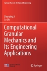 Computational Granular Mechanics and Its Engineering Applications (Springer Tracts in Mechanical Engineering) By Shunying Ji, Lu Liu Cover Image