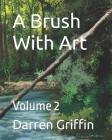 A Brush With Art: Volume 2 By Darren Griffin Cover Image