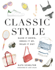 Classic Style: Hand It Down, Dress It Up, Wear It Out By Kate Schelter, Andy Spade (Foreword by) Cover Image
