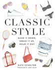 Classic Style: Hand It Down, Dress It Up, Wear It Out Cover Image