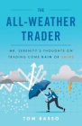 The All Weather Trader: Mr. Serenity's Thoughts on Trading Come Rain or Shine By Tom Basso Cover Image